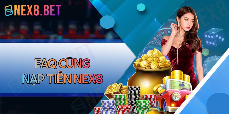 Câu hỏi thường gặp khi nạp tiền Nex8