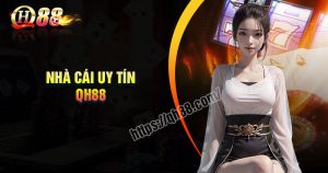 nha-cai-qh88-nen-tang-ca-cuoc-doi-thuong-chat-luong