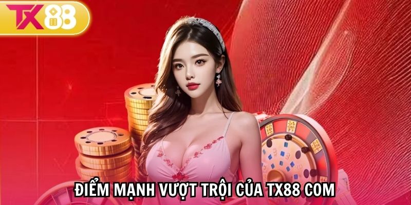 Điểm mạnh nổi bật khi chơi tại TX88