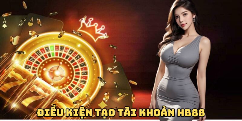 Điều kiện tạo tài khoản HB88