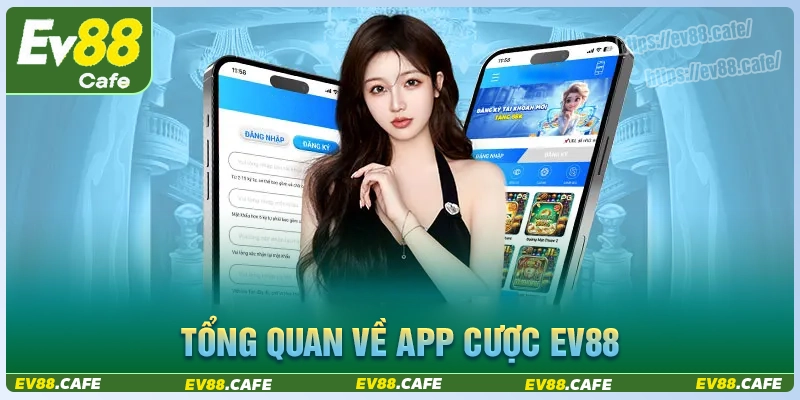 Giới thiệu tổng quan về app cá cược ev88
