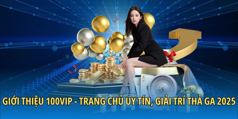 Thông tin về trang giải trí 100VIP uy tín