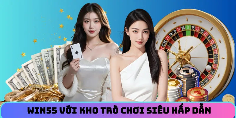 win55-kho-tro-choi-hap-dan